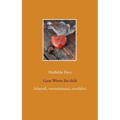 Gute Worte für dich, Taschenbuch von Mathilda Herz, BoD – Books on Demand, 978-3-7460-9416-8