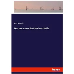 Demantin von Berthold von Holle, Belletristik von Karl Bartsch