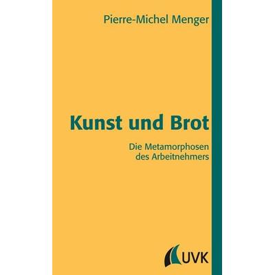 Kunst und Brot, Taschenbuch von Pierre-Michel Menger, Uvk, 978-3-89669-664-9