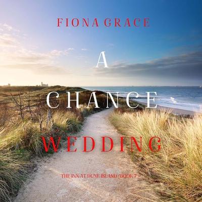 A Chance Wedding (The Inn at Dune Island—Book Seven) - Fiona Grace, Audio, 9781094389103