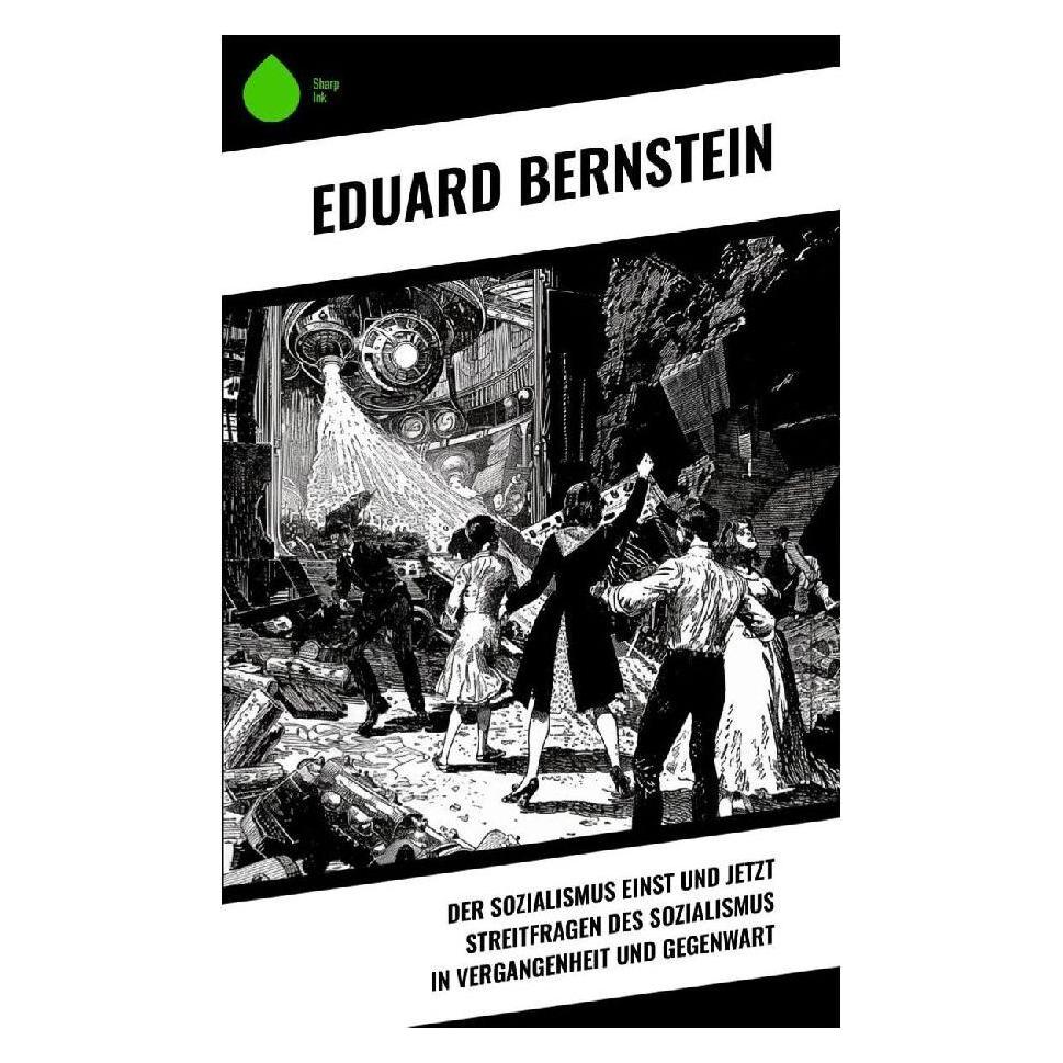 Sharp Ink Der Sozialismus einst und jetzt Streitfragen des Sozialismus in Vergangenheit und Gegenwart (Eduard Bernstein, 2023) (57017765)