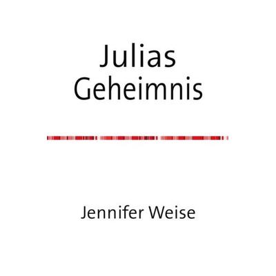 Julias Geheimnis, Taschenbuch von Jennifer Weise, Epubli, 978-3-7418-0442-7