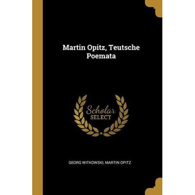 Martin Opitz, Teutsche Poemata, Taschenbuch von Georg Witkowski,Martin Opitz, Creative Media Partners, LLC, 978-0-270-72845-3