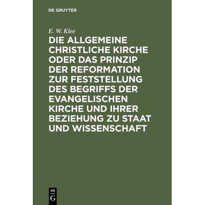 Die allgemeine christliche Kirche oder das Prinzip der Reformation zur Feststellung des Begriffs der Evangelischen Kirche und ihrer Beziehung zu Staat