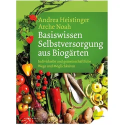 Basiswissen Selbstversorgung aus Biogärten, Fachbücher von Andrea Heistinger