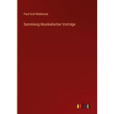 Sammlung Musikalischer Vorträge, Gebundene Ausgabe von Paul Graf Waldersee, Outlook, 978-3-368-28233-2