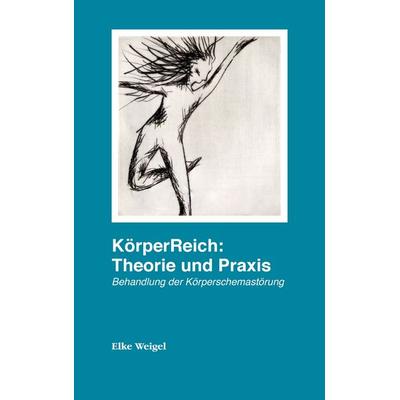 KörperReich: Theorie und Praxis, Taschenbuch von Elke Weigel, BoD – Books on Demand, 978-3-7347-5550-7
