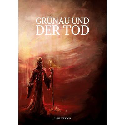 Grünau und der Tod, Taschenbuch von S. Gunterson, BoD – Books on Demand, 978-3-7597-6843-8