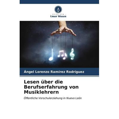 Lesen über die Berufserfahrung von Musiklehrern, Taschenbuch von Ángel Lorenzo Ramírez Rodríguez, Verlag Unser Wissen, 978-620-6-54777-8