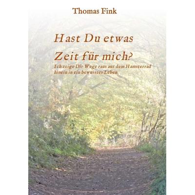 Hast Du etwas ZEIT für mich?, Taschenbuch von Thomas Fink, Tredition, 978-3-7439-0511-5