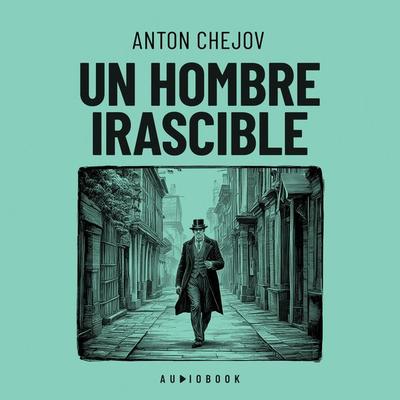 Un hombre irascible - Anton Chejov, Audio, 4066004724683