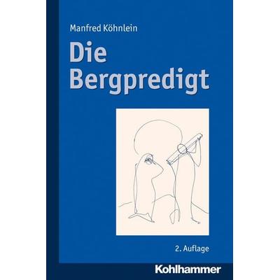 Die Bergpredigt, Taschenbuch von Manfred Köhnlein, Kohlhammer, 978-3-17-022140-6