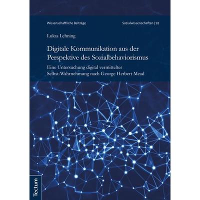 Digitale Kommunikation aus der Perspektive des Sozialbehaviorismus, Taschenbuch von Lukas Lehning, Tectum Wissenschaftsverlag, 978-3-8288-4430-8
