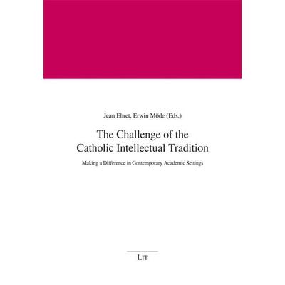 The Challenge of the Catholic Intellectual Tradition, Taschenbuch von , Lit Verlag, 978-3-643-90070-8