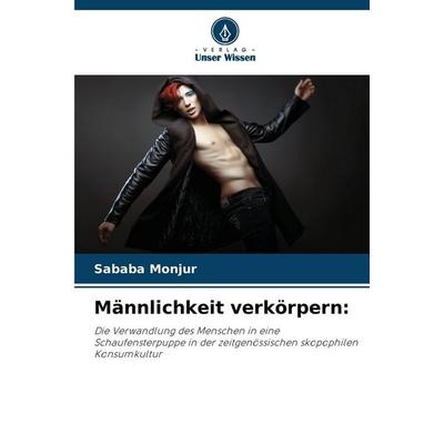 Männlichkeit verkörpern:, Taschenbuch von Sababa Monjur, Verlag Unser Wissen, 978-620-8-48068-4