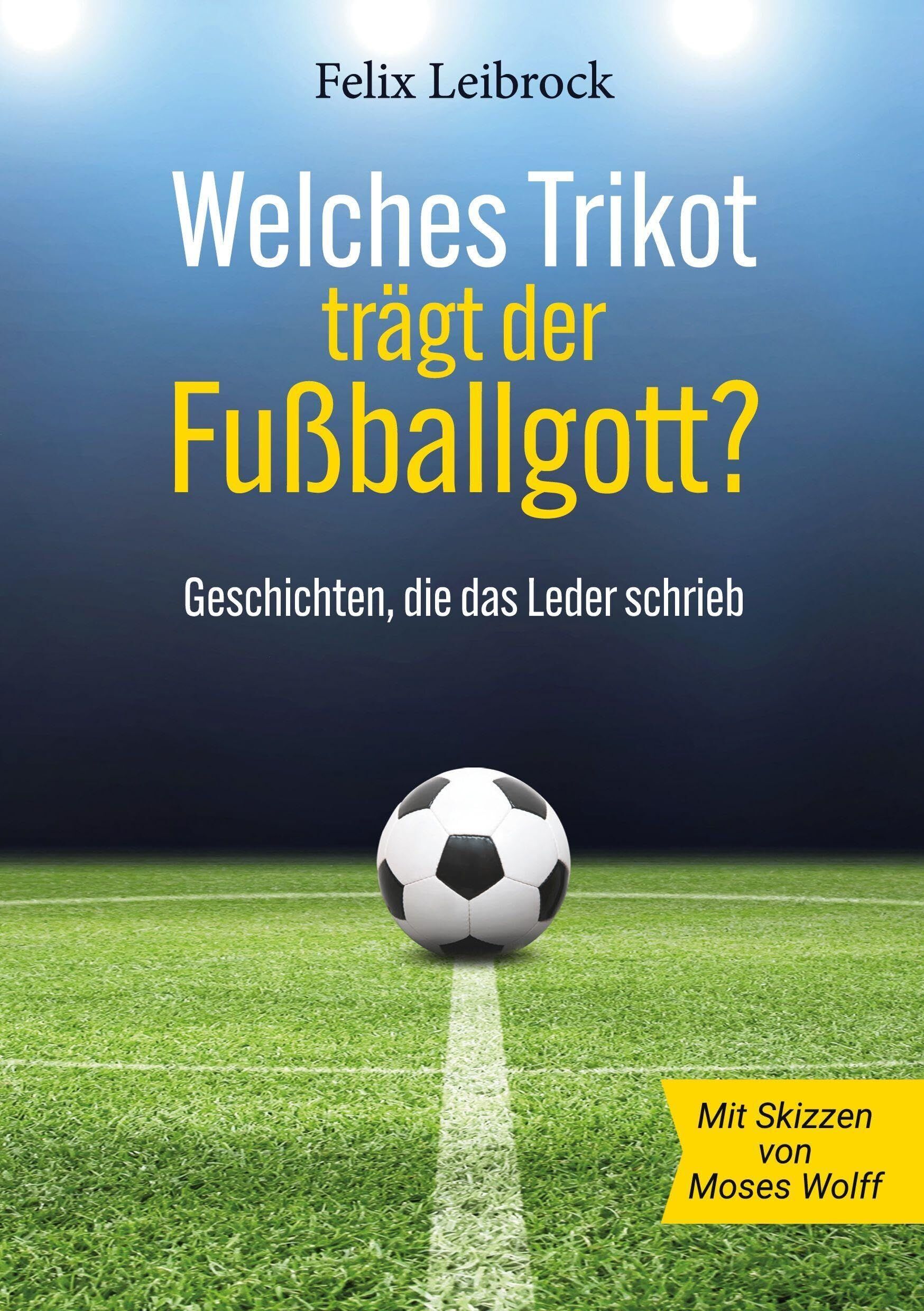 Felix Leibrock - Welches Trikot trägt der Fußballgott? - Preis vom 17.10.2026 19:25:27 h