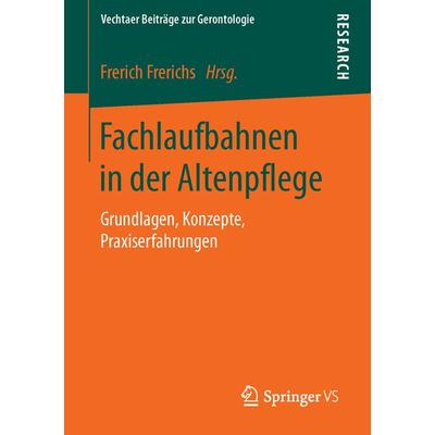 Fachlaufbahnen in der Altenpflege, Taschenbuch von , Springer Fachmedien Wiesbaden GmbH, 978-3-658-11218-9