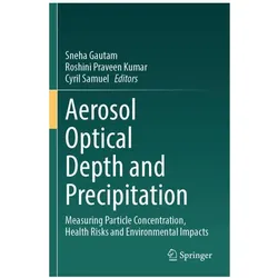 Aerosol Optical Depth and Precipitation, Fachbücher von Sneha Gautam, Praveen Kumar, Cyril Samuel, Roshini Samuel