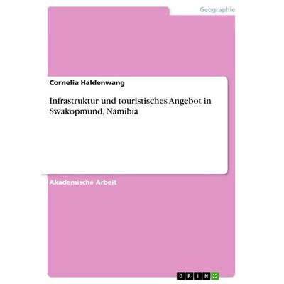 Infrastruktur und touristisches Angebot in Swakopmund, Namibia, Taschenbuch von Cornelia Haldenwang, GRIN, 978-3-668-14041-7