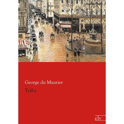 Trilby, Taschenbuch von George du Maurier, Europäischer Literaturverlag, 978-3-86267-850-1