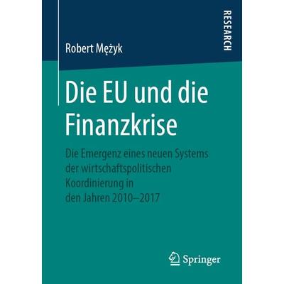 Die EU und die Finanzkrise, Taschenbuch von Robert Mężyk, Springer Fachmedien Wiesbaden GmbH, 978-3-658-25101-7