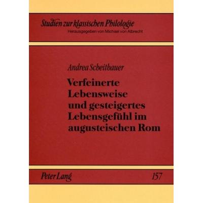 Verfeinerte Lebensweise und gesteigertes Lebensgefühl im augusteischen Rom, Taschenbuch von Andrea Scheithauer, Peter Lang GmbH, Internationaler