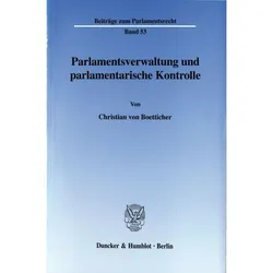 Parlamentsverwaltung und parlamentarische Kontrolle., Fachbücher von Christian von Boetticher