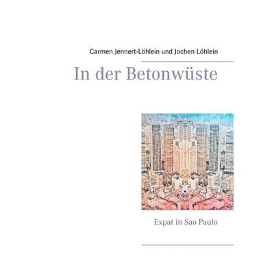 In der Betonwüste, Taschenbuch von Carmen Jennert-Löhlein,Jochen Löhlein, BoD – Books on Demand, 978-3-7448-8262-0