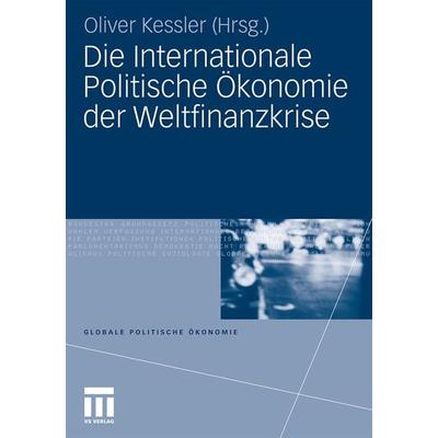 Die Internationale Politische Ökonomie der Weltfinanzkrise, Taschenbuch von Oliver Kessler, VS Verlag für Sozialwissenschaften, 978-3-531-16535-6