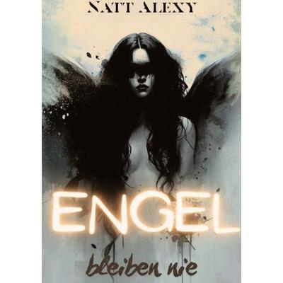 Engel bleiben nie, Taschenbuch von Natt Alexy, Tredition, 978-3-384-83977-0