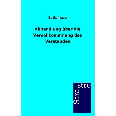 Abhandlung über die Vervollkommnung des Verstandes, Taschenbuch von B. de Spinoza, Sarastro, 978-3-86471-216-6