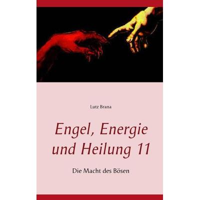 Engel, Energie und Heilung 11, Taschenbuch von Lutz Brana, BoD – Books on Demand, 978-3-7386-5173-7
