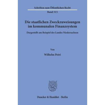 Die staatlichen Zweckzuweisungen im kommunalen Finanzsystem., Taschenbuch von Wilhelm Petri, Duncker & Humblot, 978-3-428-03813-8