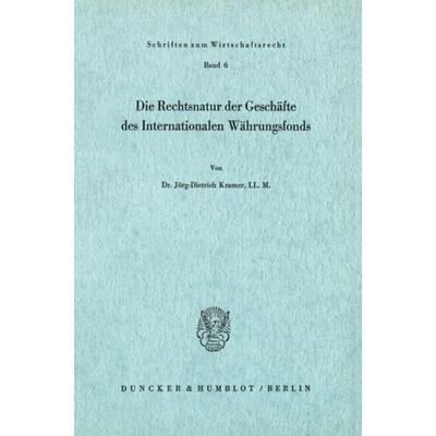 Die Rechtsnatur der Geschäfte des Internationalen Währungsfonds., Taschenbuch von Jörg-Dietrich Kramer, Duncker & Humblot, 978-3-428-00829-2