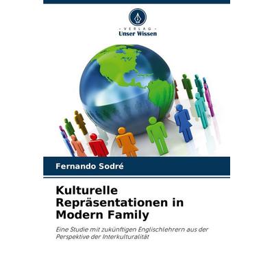 Kulturelle Repräsentationen in Modern Family, Taschenbuch von Fernando Sodré, Verlag Unser Wissen, 978-620-7-24447-8