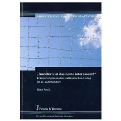 'Inwiefern ist das heute interessant?' - Erinnerungen an den stalinistischen Gulag im 21. Jahrhunder, Fachbücher von Nina Friess