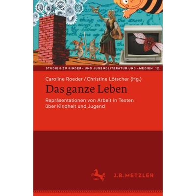 Das ganze Leben – Repräsentationen von Arbeit in Texten über Kindheit und Jugend, Taschenbuch von , Springer Berlin, 978-3-662-65408-8