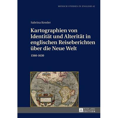 Kartographien von Identität und Alterität in englischen Reiseberichten über die Neue Welt, Gebundene Ausgabe von Sabrina Kessler, Peter Lang GmbH,