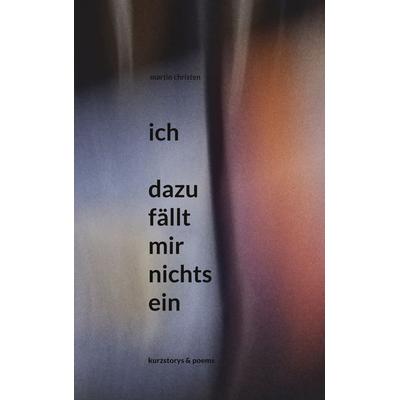ich - dazu fällt mir nichts ein, Taschenbuch von Martin Christen, BoD – Books on Demand, 978-3-7562-0311-6