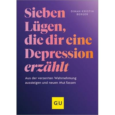 7 Lügen, die dir eine Depression erzählt, Gebundene Ausgabe von Dinah-Kristin Berger, Gräfe und Unzer Verlag GmbH, 978-3-8338-9285-1