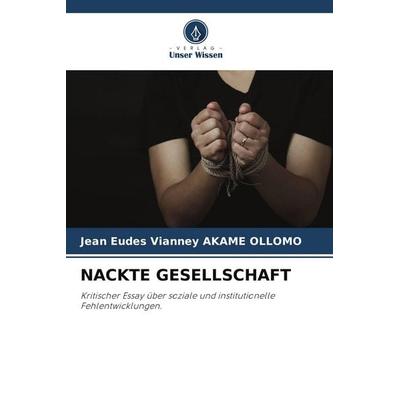 Nackte Gesellschaft, Taschenbuch von Jean Eudes Vianney AKAME OLLOMO, Verlag Unser Wissen, 978-620-9-83268-0