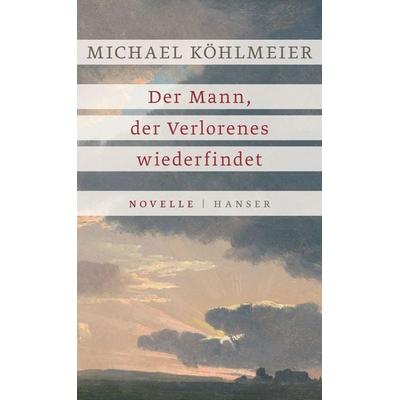 Der Mann, der Verlorenes wiederfindet, Gebundene Ausgabe von Michael Köhlmeier, Carl Hanser, 978-3-446-25645-3