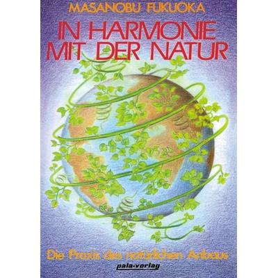 In Harmonie mit der Natur, Taschenbuch von Masanobu Fukuoka, Pala, 978-3-923176-47-2