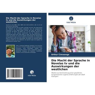 Die Macht der Sprache in Novelas tv und die Auswirkungen der westlichen, Taschenbuch von Arthur Cimwanga, Verlag Unser Wissen, 978-620-7-59994-3