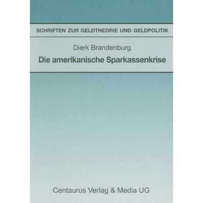 Die amerikanische Sparkassenkrise, Taschenbuch von Dierk Brandenburg, Centaurus Verlag & Media, 978-3-89085-901-9