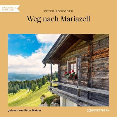 Weg nach Mariazell - Peter Rosegger, Audio, 9783991679356