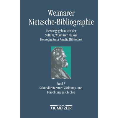 Weimarer Nietzsche-Bibliographie in 5 Bänden, Gebundene Ausgabe von Susanne Jung,Frank Simon-Ritz,Clemens Wahle, J.B. Metzler, Part of Springer Nature