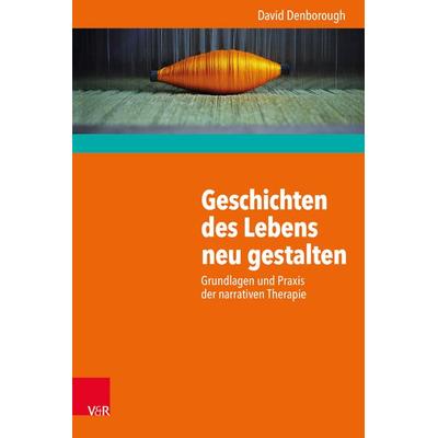 Geschichten des Lebens neu gestalten, Taschenbuch von David Denborough, Vandenhoeck + Ruprecht, 978-3-525-40511-6