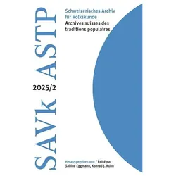 Schweizerisches Archiv für Volkskunde - Archives suisses des traditions populaires 2025/2, Fachbücher von Konrad Kuhn, Sabine Eggmann