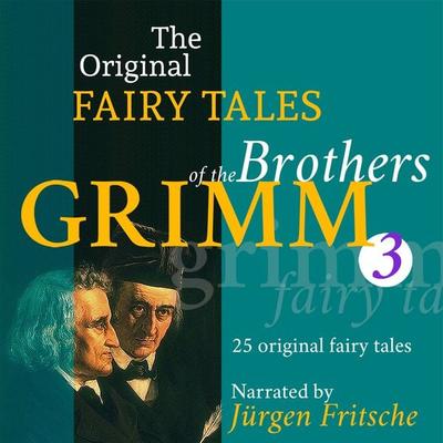 The Original Fairy Tales of the Brothers Grimm. Part 3 of 8. - The Brothers Grimm, Audio, 9783955973841